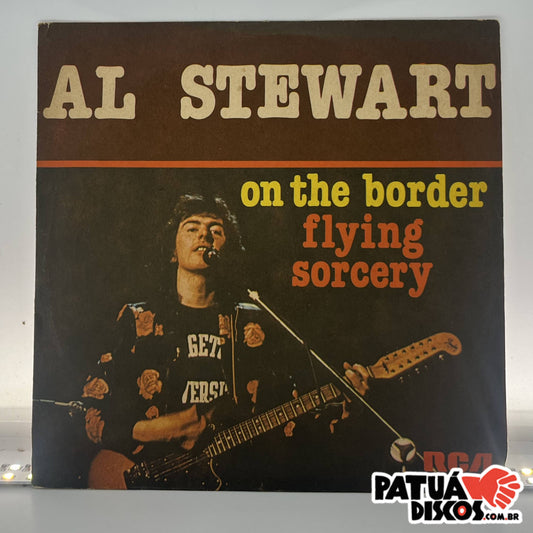 Al Stewart - On The Border / Flying Sorcery - 7"