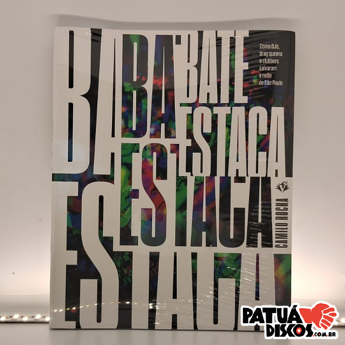 Camilo Rocha, Cláudia Assef - Bate-Estaca: Como DJs, drag queens e clubbers salvaram a noite de São Paulo - Livro