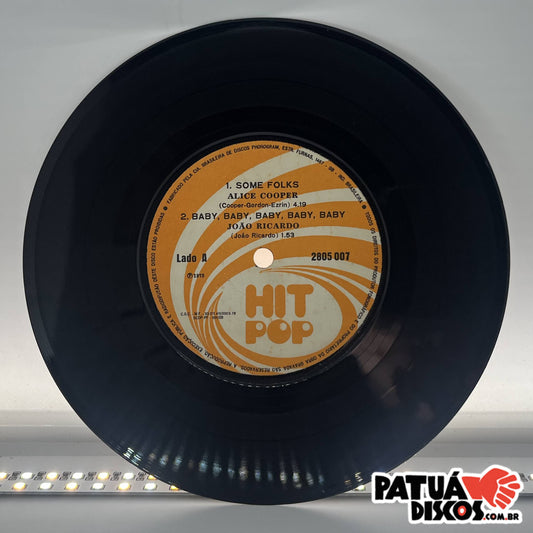 Alice Cooper (2) / João Ricardo (2) / Eric Clapton / Peso (3) - Some Folks / Baby, Baby, Baby, Baby, Baby / Singing The Blues / Não Fique Triste - 7"