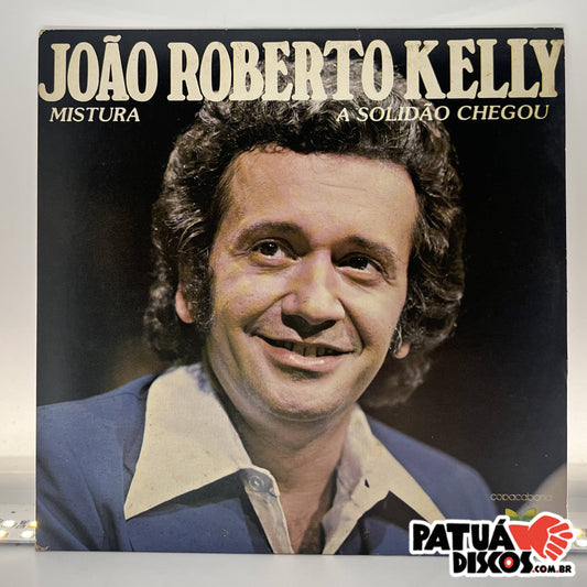 João Roberto Kelly - Mistura / A Solidão Chegou - 7"