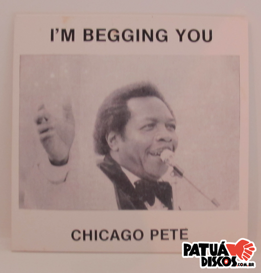 Chicago Pete And The Detroiters - I'm Begging You - 7"