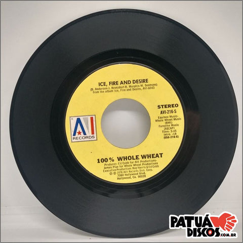 100% Whole Wheat - Ice, Fire And Desire / Heart Of The Mountain - 7"