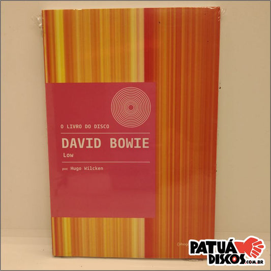 Hugo Wilcken - O Livro do Disco: David Bowie - Low